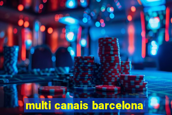 multi canais barcelona